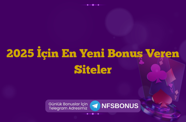 2025 İçin En Yeni Bonus Veren Siteler